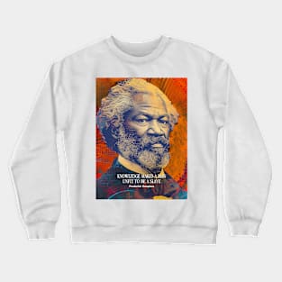 February is Black History Month: Frederick Douglass, “Knowledge makes a man unfit to be a slave” Crewneck Sweatshirt